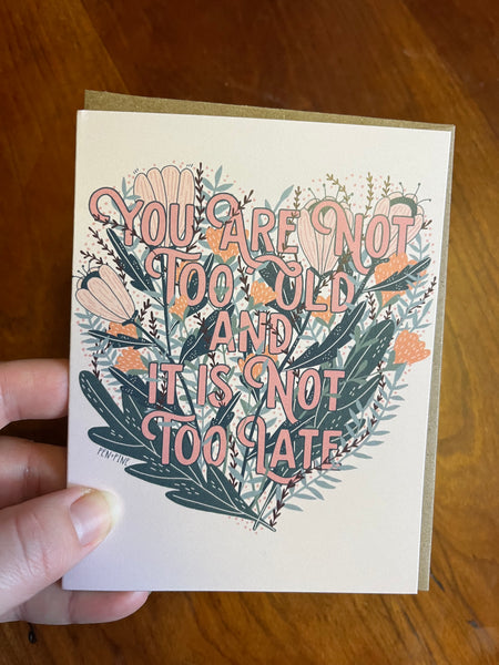 You Are Not Too Old Card