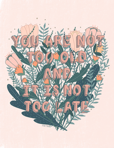 You Are Not Too Old Print