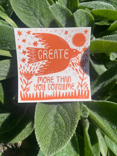 Create More Than You Consume Sticker